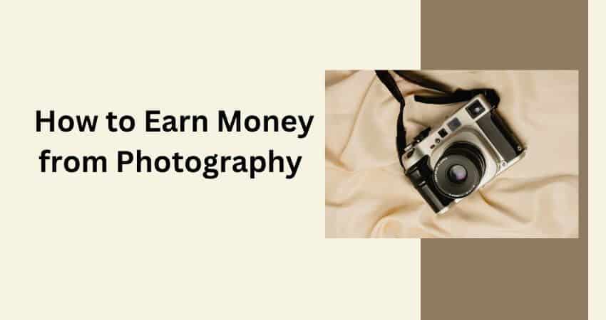 How to Earn Money From Photography